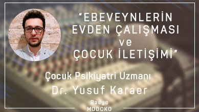 Dr. Yusuf Karaer ile ebeveynlerin evden çalışması ve çocuk iletişimi