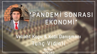 Tunç Vidinli ile pandemi sonrası dönemde ekonomi